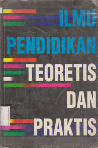 ILMU PENDIDIKAN TEORETIS DAN PRAKTIS