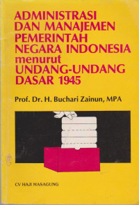 ADMINISTRASI DAN MANAJEMEN PEMERINTAH NEGARA INDONESIA MENURUT UNDANG-UNDANG DASAR 1945