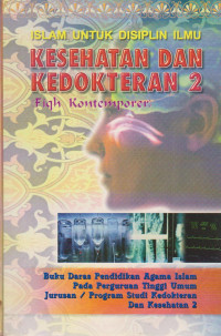 ISLAM UNTUK DISIPLIN ILMU KEDOKTERAN DAN KESEHATAN 2 : FIQH KONTEMPORER