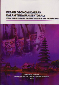 DESAIN OTONOMI DAERAH DALAM TINJAUAN SEKTORAL : STUDI KASUS PROVINSI KALIMANTAN DAN PROVINSI BALI