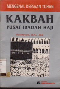 MENGENAL KEESAAN TUHAN: KAKBAH PUSAT IBADAH HAJI