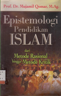 EPISTEMOLOGI PENDIDIKAN ISLAM : DARI METODE RASIONAL HINGGA METODE KRITIK