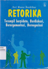 Image of Retorika: terampil berpidato, berdiskusi, berargumentasi, bernegosiasi