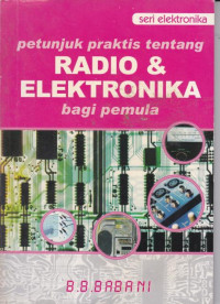 Image of Petunjuk Peraktis Tentang Radio & Elektronika Bagi Pemulah