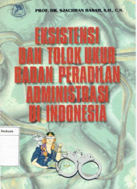 Eksistensi dan tolak ukur badan peradilan administrasi di Indonesia