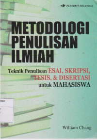 Metodelogi Penulisan Ilmiah: Teknik Penulisan Esai, Skripsi, Tesis, Dan Disertasi untuk Mahasiswa