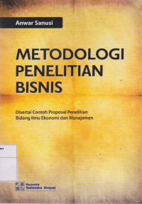 Metodologi Penelitian Bisnis: Disertai Contoh Proposal Penelitian Bidang Ilmu Ekonomi dan Manajemen