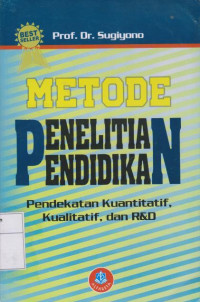 Metode penelitian pendidikan: pendekatan kuantitatif, kualitatif, dan R&D