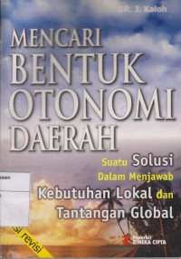 Mencari Bentuk Otonomi Daerah: Suatu Solusi Dalam Menjawab Kebutuhan Lokal dan Tantangan Global Edisi Revisi