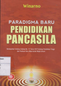 Paradigma Baru Pendidikan Pancasila: Berdasarkan Undang-undang No. 12 Tahun 2012 tentang Pendidikan Tinggi dan Panduan Baru Mata Kuliah Wajib Umum