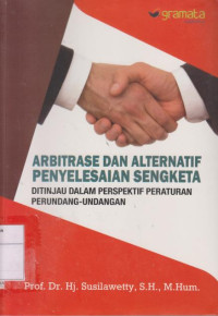 Arbitrase dan alternatif Penyelesaian Sengketa: Di Tinjauan Dalam Perspektif Peraturan Perundang-undangan