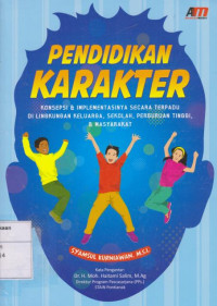 Pendidikan Karakter: Konsep Implementasi secara Terpadu Di Lingkungan Keluarga, Sekolah, Perguruan Tinggi, & Masyarakat