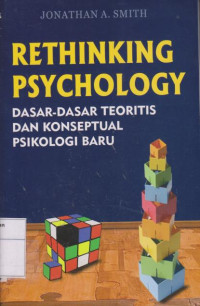 Rethinking Psychology: Dasar-Dasar Teoritis Dan Konseptual Psikologi Baru