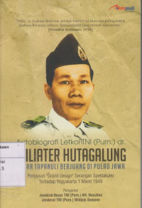 Autobiografi Letkol TNI (Purn.) dr. Wiliater Hutagalung: Putra Tapanuli Berjuang di Pulau Jawa