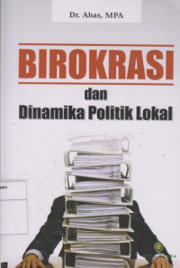 Birokrasi dan Dinamika politik Lokal