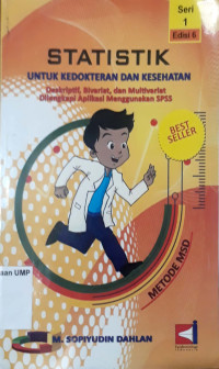 Statistik untuk kedokteran dan kesehatan : deskriptif, Bivariat, dan multivariat dilengkapi aplikasi menggunakan spss