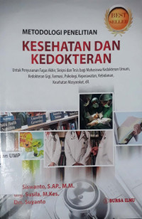 Metodologi Penelitian Kesehatan dan Kedokteran : untuk penyusunan tugas akhir, skripsi dan tesis bagi mahasiswa kedokteran umum, kedokteran gigi, farmasi, psikologi, keperawatan, kebidanan, kesehatan masyarakat, dll.