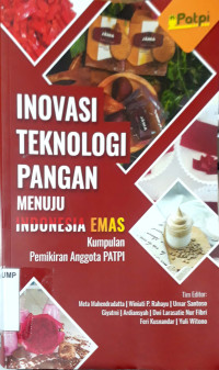 Inovasi Teknologi Pangan Menuju Indonesia Emas : Kumpulan Pemikiran Anggota PATPI