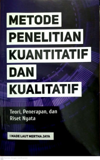 Metode penelitian kuantitatif Dan Kualitatif: Teori, Penerapan, Dan Riset Nyata