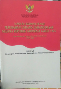 Naskah komprehensif perubahan undang-undang dasar negara republik indonesia tahun 1945: Buku VII 
keuangan,Perekonomian nasional, dan Kesejahteraan Sosial