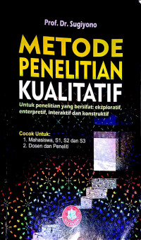 Metode Penelitian Kualitatif untuk penelitian yang bersifat; eksploratif, enterpretif, interaktif, dan konstruktif