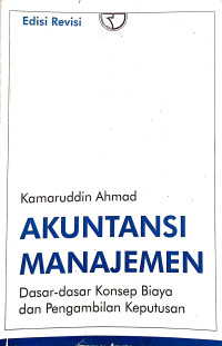 Akuntansi Manajemen : Dasar - Dasar Konsep Biaya dan Pengambilan Keputusan