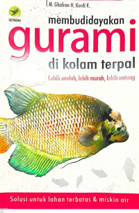 Membudidayakan Gurami Di Kolam Terpal : Solusi Untuk Lahan Terbatas dan Miskin Air (Lebih Mudah, Lebih Murah, Lebih Untung)