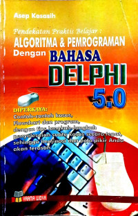 Pendekatan Praktis Belajar : Algoritma & Pemrograman dengan Bahasa Delphi 5.0