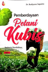 Pemberdayaan Petani Kubis : Berbasis Pendidikan, Kesehatan, dan Temporary Shelter