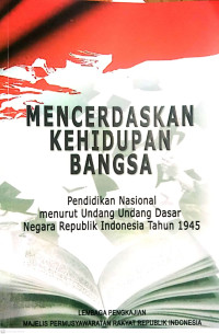 Mencerdaskan Kehidupan Bangsa : Pendidikan Nasional Menurut Undang-Undang Dasar Negara Republik Indonesia Tahun 1945