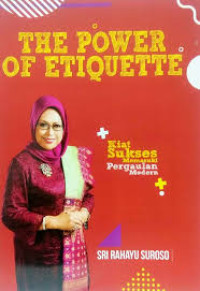 THE POWER OF ETIQUETTE : Kiat Sukses Memasuki Pergaulan Modern
