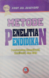 Metedo Penelitian Pendidikan : Pendekatan Kuantitatif, Kualitatif, dan R&D