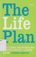 The Life plan: 700 cara sederhana untuk hidup lebih baik