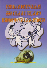 PEMAHAMAN DAN PENGUASAAN SISWA KELAS VI SD DKI JAKARTA TERHADAP WACANA BAHASA INDONESIA