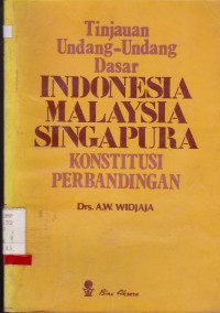 TINJAUAN UNDANG-UNDANG DASAR INDONESIA, MALAYSIA, SINGAPURA : KONSTITUSI PERBANDINGAN