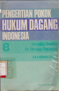 PENGERTIAN POKOK HUKUM DAGANG INDONESIA 8 PERWASITAN, KEPAILITAN DAN PENUNDAAN PEMBAYARAN