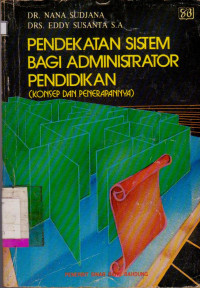 PENDEKATAN SISTEM BAGI ADMINISTRATOR PENDIDIKAN (KONSEP DAN PENERAPANNYA)