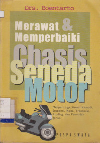 MERAWAT DAN MEMPERBAIKI CHASIS SEPEDA MOTOR : MELIPUTI JUGA SISTEM KEMUDI, SUSPENSI, RODA, TRANMISI, KOPLING, DAN PEMINDAHAN GERAK