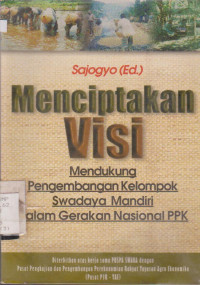 MENCIPTAKAN VISI : MENDUKUNG PENGEMBANGAN KELOMPOK SWADAYA MANDIRI DALAM GERAKAN NASIONAL PPK