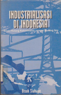 INDUSTRIALISASI DI INDONESIA : SEJAK HUTANG KEHORMATAN SAMPAI BANTING STIR