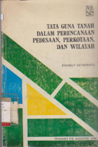 Image of TATA GUNA TANAH DALAM PERENCANAAN PEDESAAN,PERKOTAAN,DAN WILAYAH