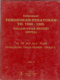 Image of INFORMASI PENDIDIKAN-PERATURAN TH. 1950 - 1985 DALAM /LUAR NEGERI (IPPDL)TK. SD. SLP.SLA PERGURUAN TINGGI NEGERI - SWASTA JILID 2