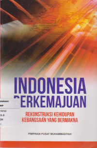 Indonesia berkemajuan : rekonstruksi kehidupan kebangsaan yang bermakna