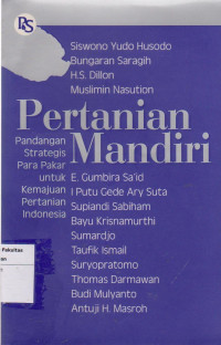 Image of Pertanian mandiri: pandangan strategis para pakar untuk kemajuan pertanian Indonesia