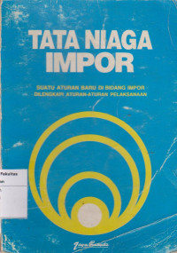 Image of Tata niaga impor: suatu aturan baru dibidang impor dilengkapi aturan-aturan pelaksanaan