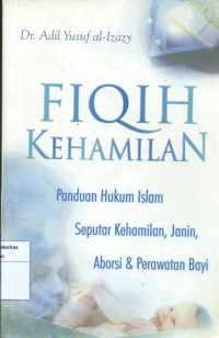 Image of Fiqih kehamilan(panduan hukum islam seputar kehamilan,janin,aborsi,&perawatan bayi