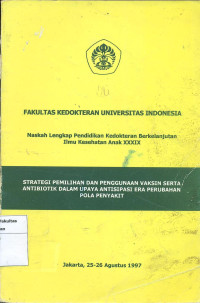 Image of Strategi pemilihan dan penggunaan vaksin serta antibiotik dalam upaya antisipasi era perubahan pola penyakit