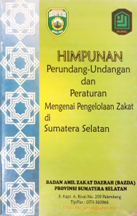 Himpunan Perundang-Undangan Dan Peraturan Mengenai Pengelolaan Zakat Di Sumatera Selatan