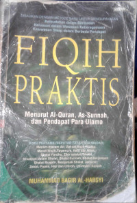 Fiqih praktis: menurut AL-Quran, As-Sunnah, dan pendapat para ulama