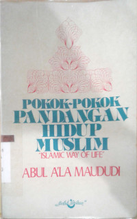 pokok-pokok pandangan hidup muslim 'Islamic Way Of Life'